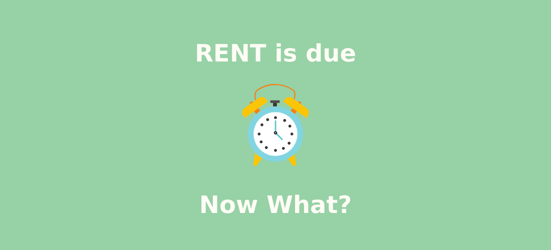 Rent is due. Now what?